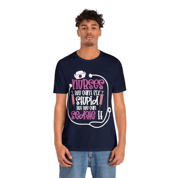 Nurses We Can't Fix Stupid Unisex Shirt - Beguiling Phenix Boutique