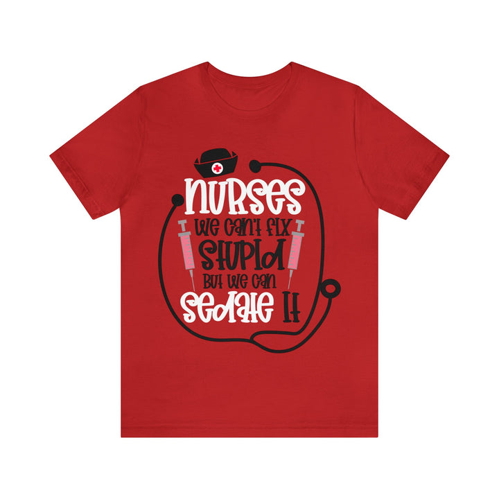 Nurses We Can't Fix Stupid Unisex Shirt - Beguiling Phenix Boutique