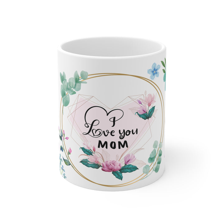 I love Mom Mug 11oz - Beguiling Phenix Boutique