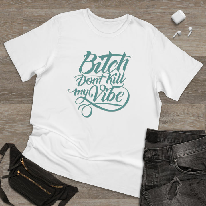 B Don't Kill My Vibe Unisex Deluxe T-shirt - Beguiling Phenix Boutique