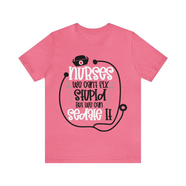 Nurses We Can't Fix Stupid Unisex Shirt - Beguiling Phenix Boutique