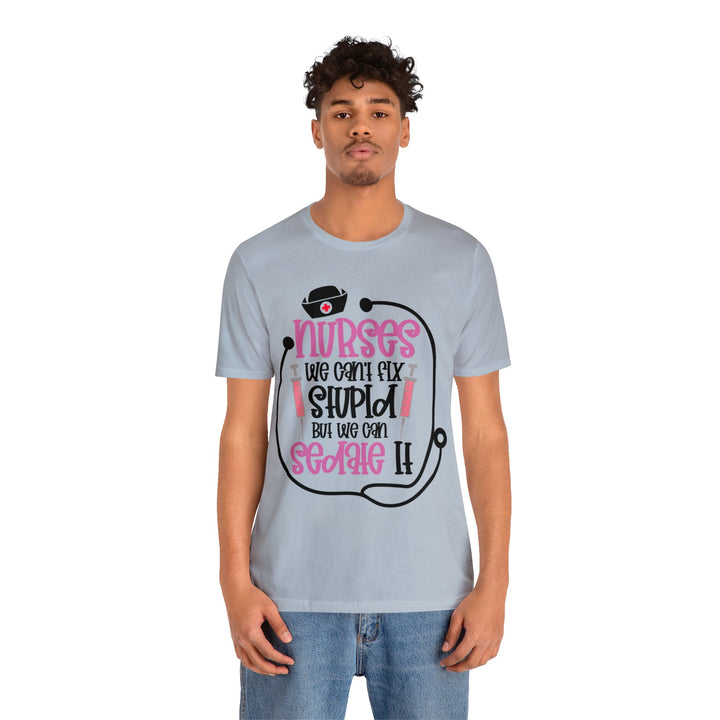 Nurses We Can't Fix Stupid Unisex Shirt - Beguiling Phenix Boutique