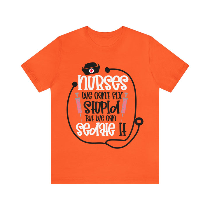 Nurses We Can't Fix Stupid Unisex Shirt - Beguiling Phenix Boutique