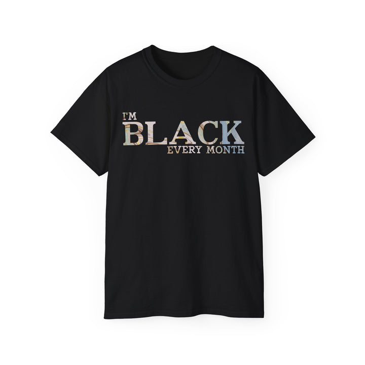 I'M Black Every Month Unisex Shirt - Beguiling Phenix Boutique