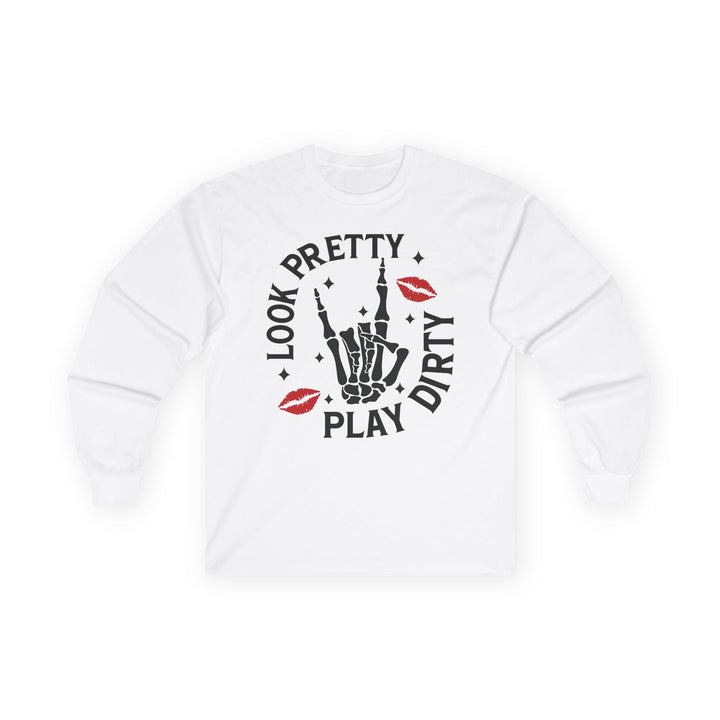 Look Pretty Play Dirty Long Sleeve Unisex Tee - Beguiling Phenix Boutique