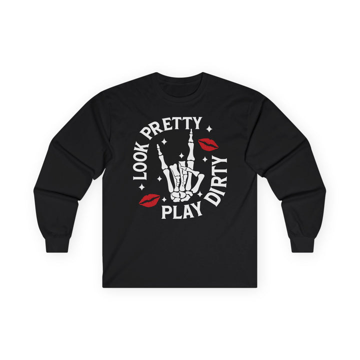Look Pretty Play Dirty Long Sleeve Unisex Tee - Beguiling Phenix Boutique