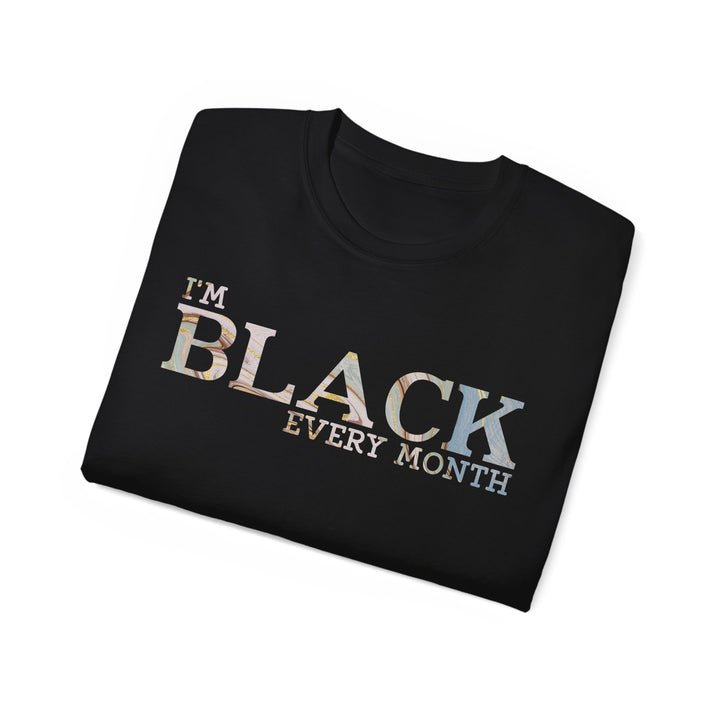 I'M Black Every Month Unisex Shirt - Beguiling Phenix Boutique