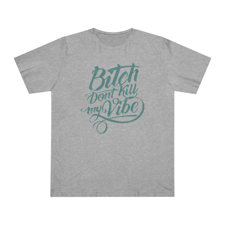 B Don't Kill My Vibe Unisex Deluxe T-shirt - Beguiling Phenix Boutique