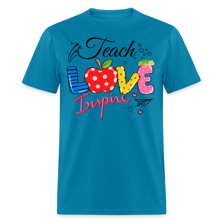 Teach Love Inspire Unisex Shirt - turquoise