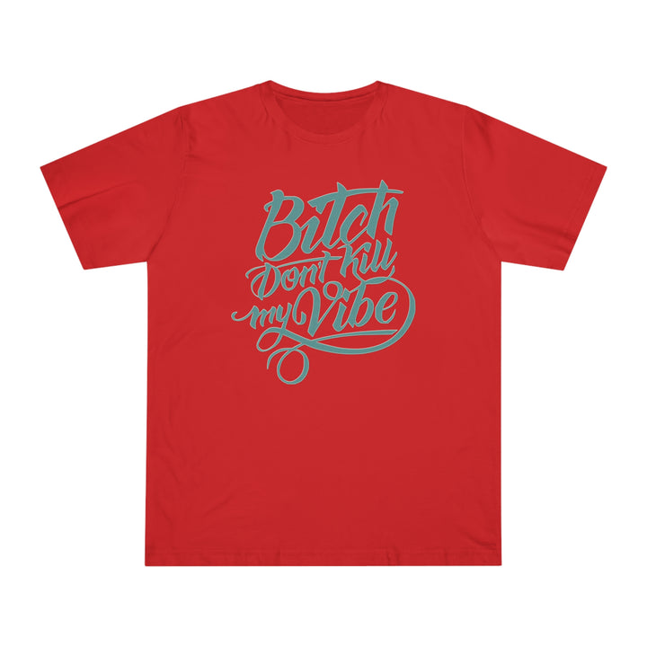 B Don't Kill My Vibe Unisex Deluxe T-shirt - Beguiling Phenix Boutique
