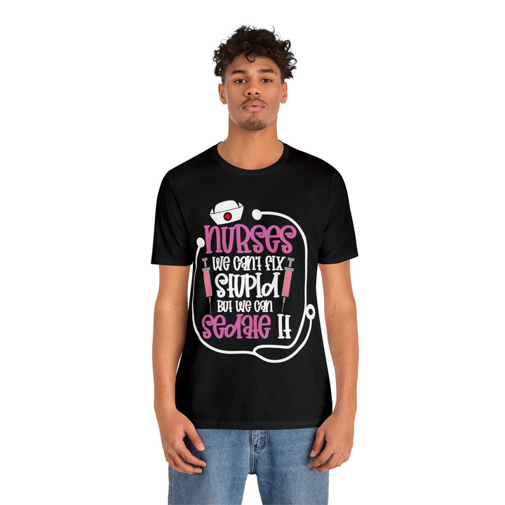 Nurses We Can't Fix Stupid Unisex Shirt - Beguiling Phenix Boutique