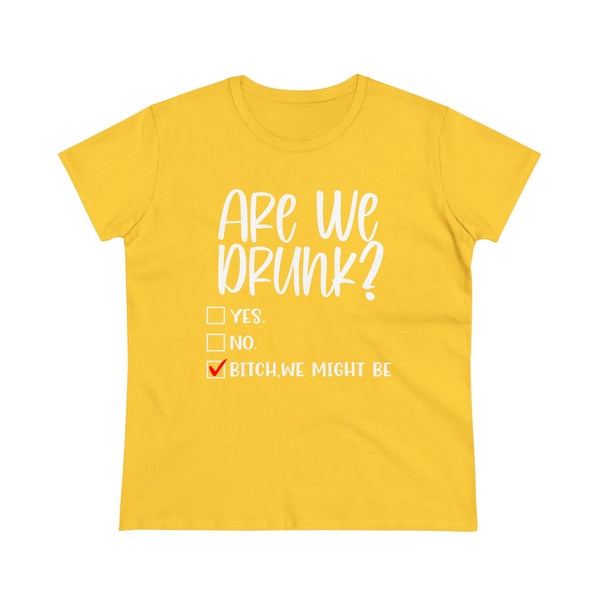 Are We Drunk Women's Heavy Cotton Tee - Beguiling Phenix Boutique