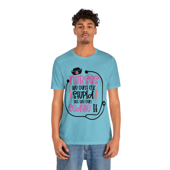Nurses We Can't Fix Stupid Unisex Shirt - Beguiling Phenix Boutique