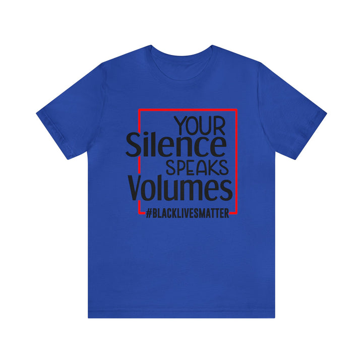 Your Silence Speaks Volumes Unisex Shirt - Beguiling Phenix Boutique