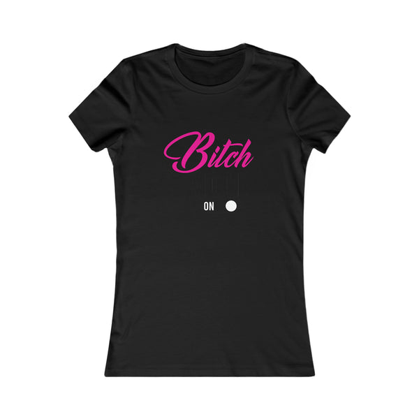 Women's Favorite Tee (Bitch mode on) - Beguiling Phenix Boutique