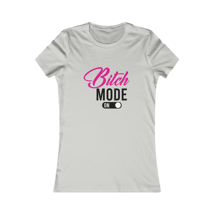 Women's Favorite Tee (Bitch mode on) - Beguiling Phenix Boutique