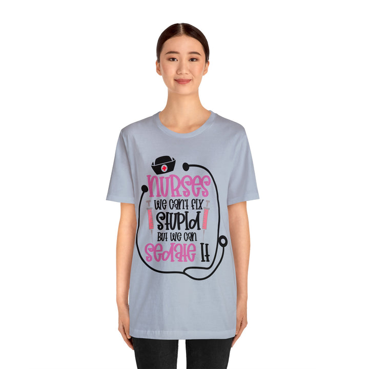 Nurses We Can't Fix Stupid Unisex Shirt - Beguiling Phenix Boutique