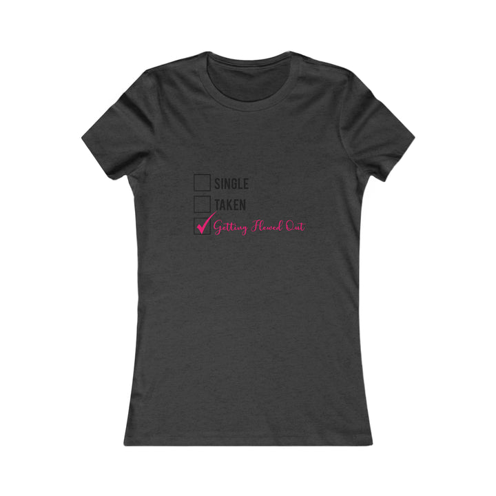 Women's Favorite Tee (Single, Taken, Getting Flewed Out) - Beguiling Phenix Boutique