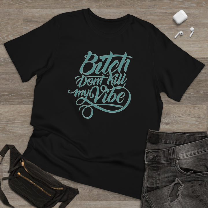 B Don't Kill My Vibe Unisex Deluxe T-shirt - Beguiling Phenix Boutique