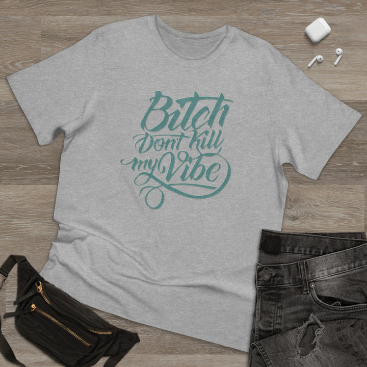 B Don't Kill My Vibe Unisex Deluxe T-shirt - Beguiling Phenix Boutique