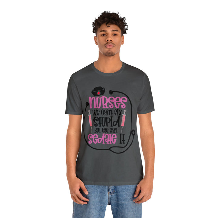 Nurses We Can't Fix Stupid Unisex Shirt - Beguiling Phenix Boutique