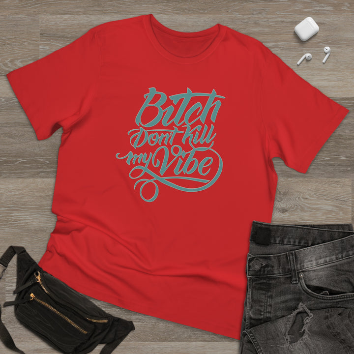 B Don't Kill My Vibe Unisex Deluxe T-shirt - Beguiling Phenix Boutique