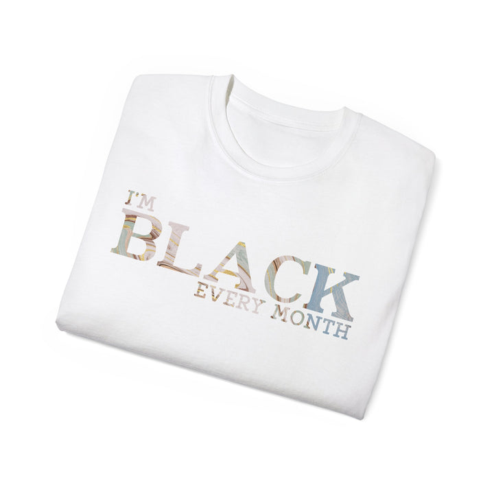 I'M Black Every Month Unisex Shirt - Beguiling Phenix Boutique