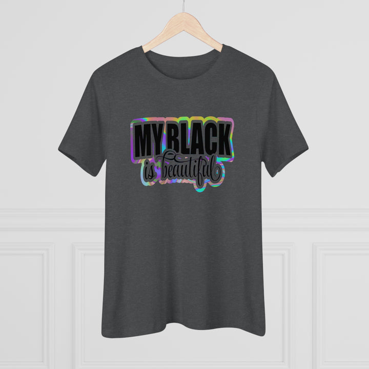 My Black Is Beautiful Women's Premium Shirt - Beguiling Phenix Boutique