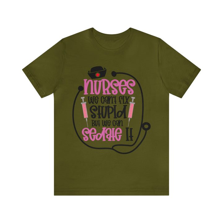 Nurses We Can't Fix Stupid Unisex Shirt - Beguiling Phenix Boutique
