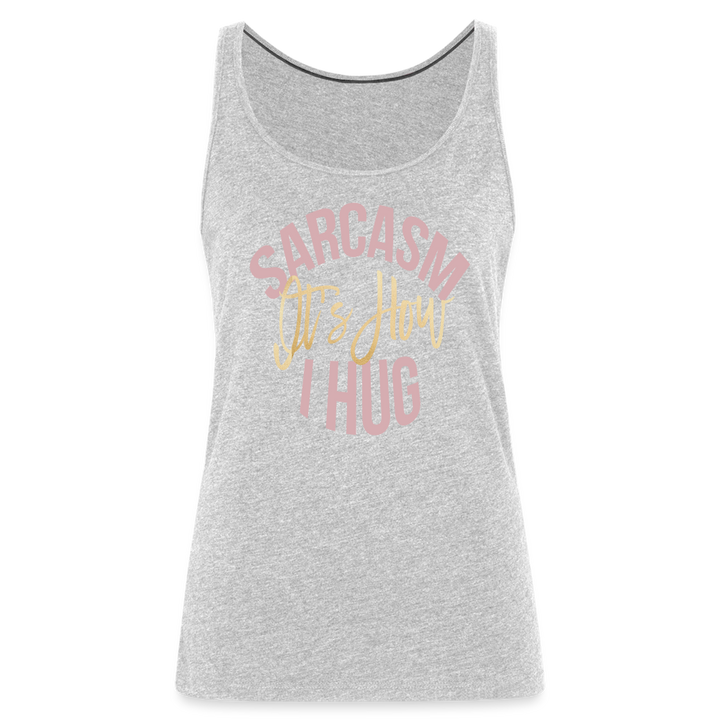 Sarcasm Is How I Hug Tank Top - heather gray