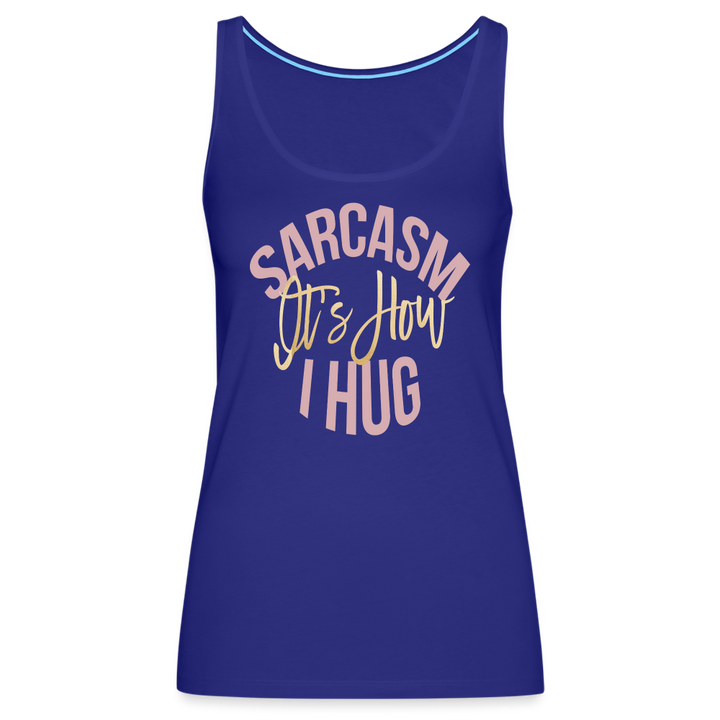 Sarcasm Is How I Hug Tank Top - royal blue