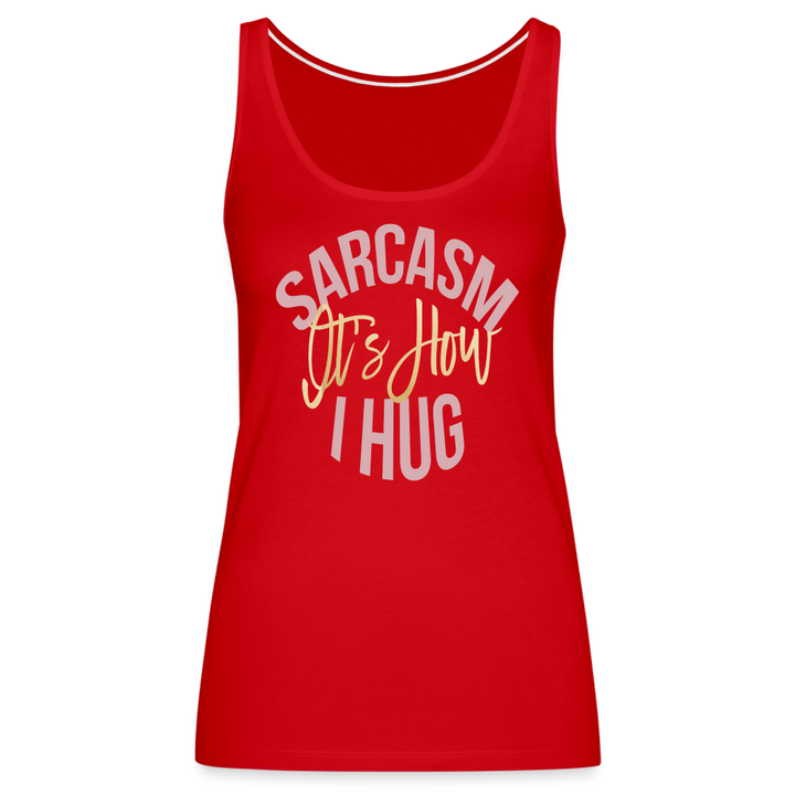 Sarcasm Is How I Hug Tank Top - red