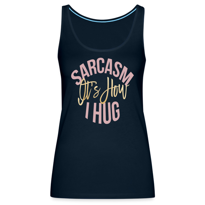 Sarcasm Is How I Hug Tank Top - deep navy