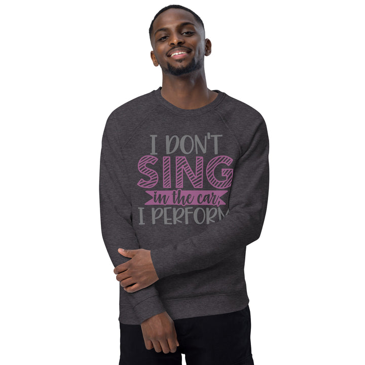 I Don't Sing In The Car Unisex Organic Raglan Sweatshirt, Beguiling Phenix Boutique