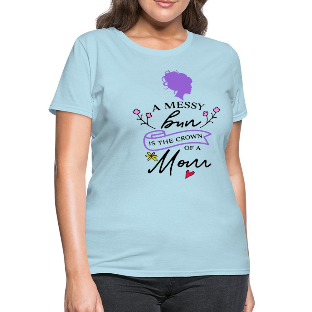 A Messy Bun Is The Crown of A Mom Shirt - Beguiling Phenix Boutique