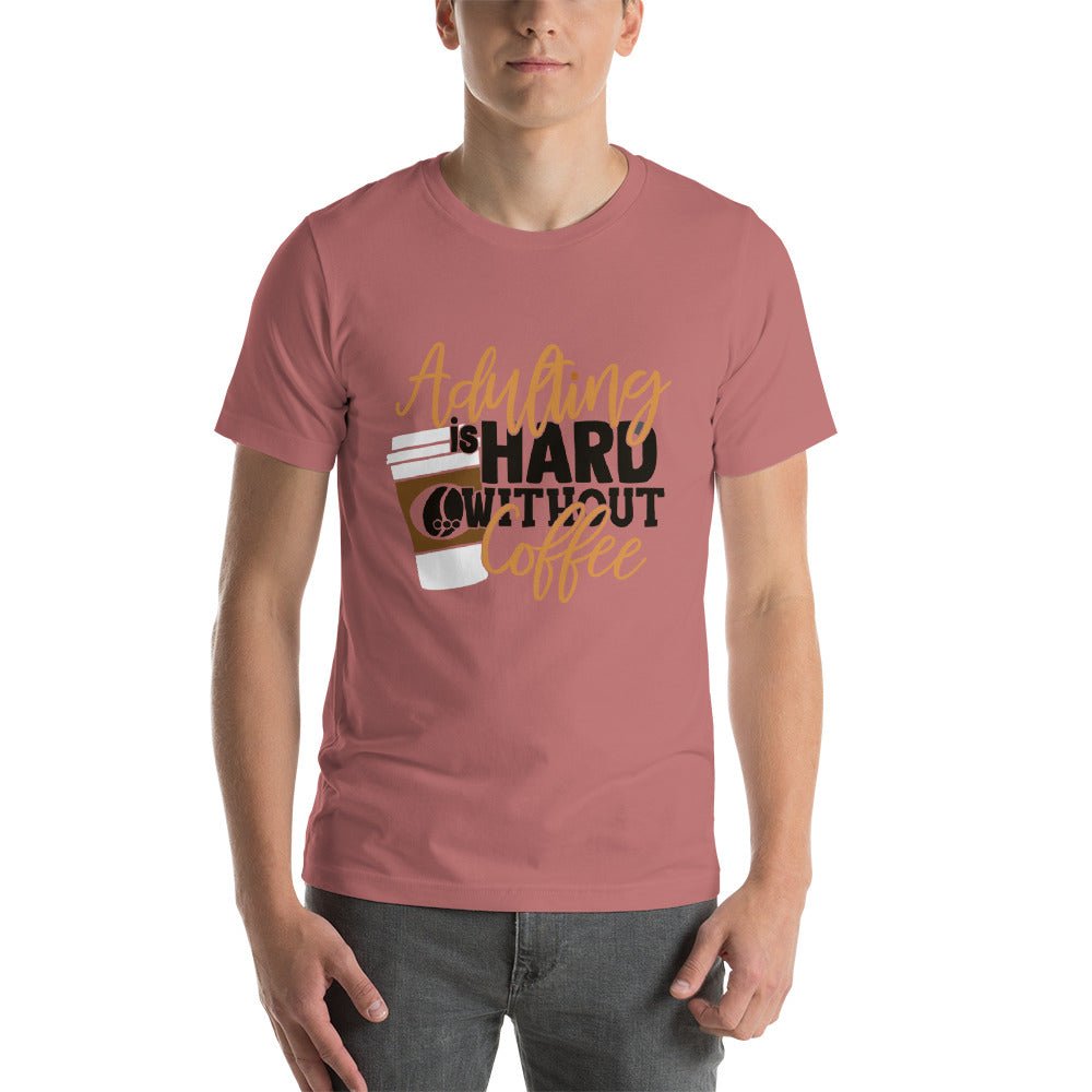 Adulting Is Hard Without Coffee Unisex Shirt - Beguiling Phenix Boutique