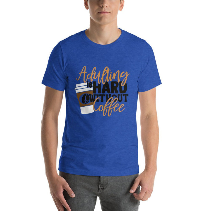 Adulting Is Hard Without Coffee Unisex Shirt - Beguiling Phenix Boutique