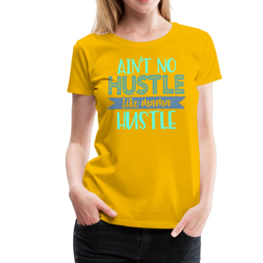 Ain't No Hustle Like Mama Hustle Women’s Premium Shirt - Beguiling Phenix Boutique