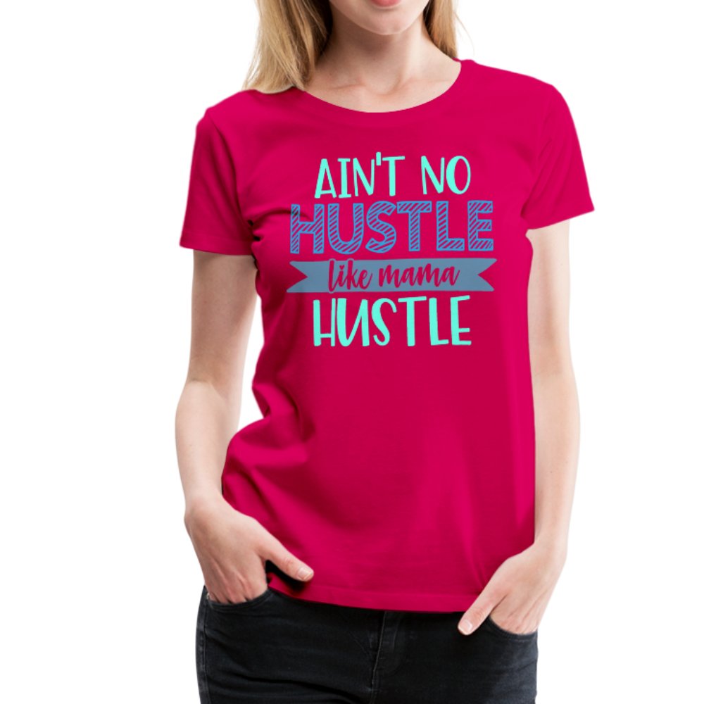 Ain't No Hustle Like Mama Hustle Women’s Premium Shirt - Beguiling Phenix Boutique