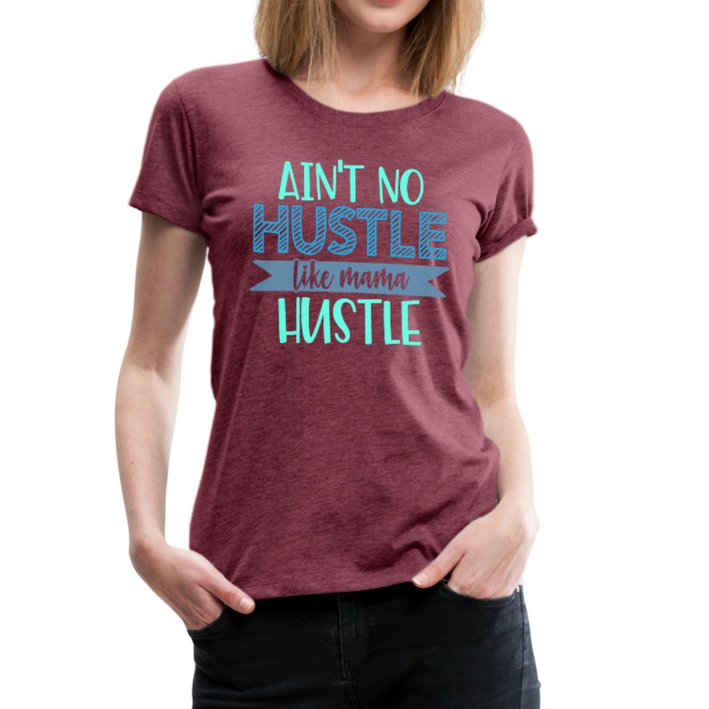 Ain't No Hustle Like Mama Hustle Women’s Premium Shirt - Beguiling Phenix Boutique