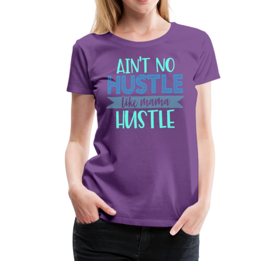 Ain't No Hustle Like Mama Hustle Women’s Premium Shirt - Beguiling Phenix Boutique