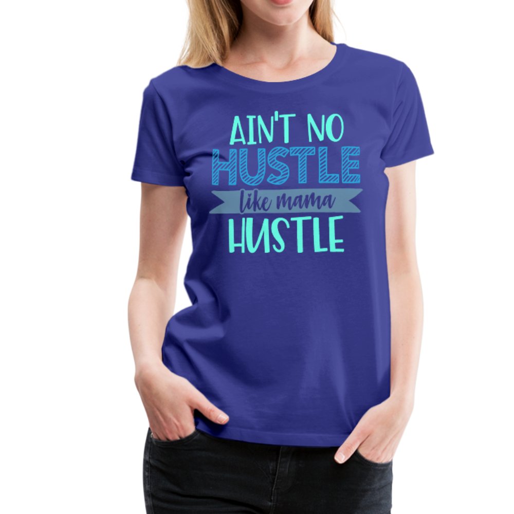 Ain't No Hustle Like Mama Hustle Women’s Premium Shirt - Beguiling Phenix Boutique