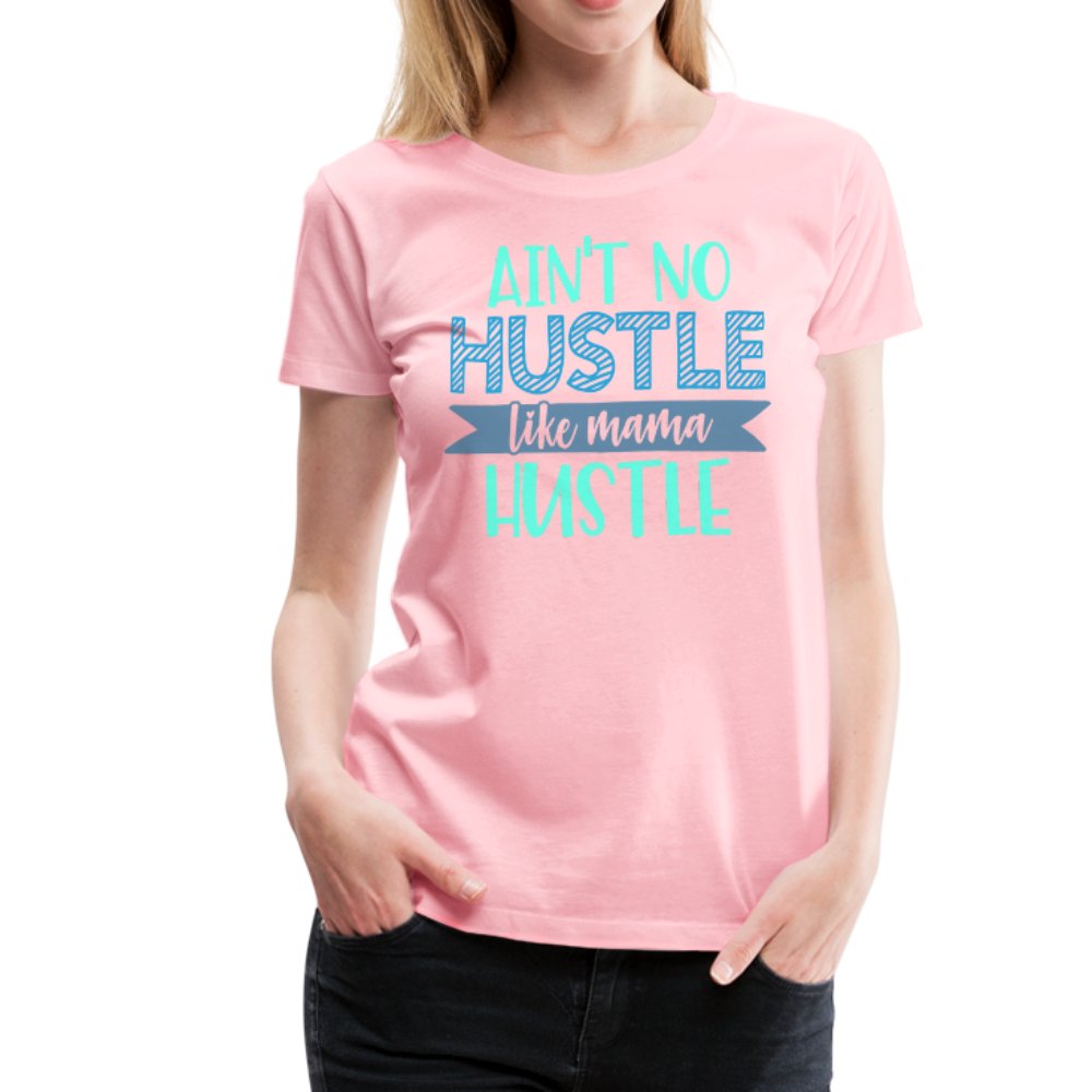 Ain't No Hustle Like Mama Hustle Women’s Premium Shirt - Beguiling Phenix Boutique