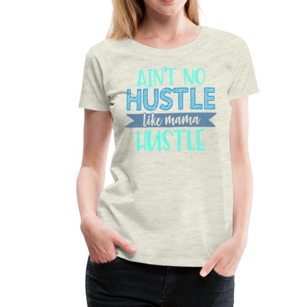 Ain't No Hustle Like Mama Hustle Women’s Premium Shirt - Beguiling Phenix Boutique