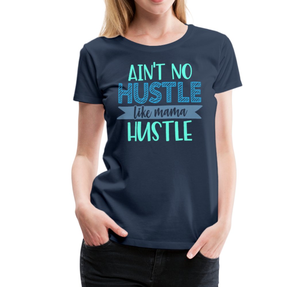 Ain't No Hustle Like Mama Hustle Women’s Premium Shirt - Beguiling Phenix Boutique
