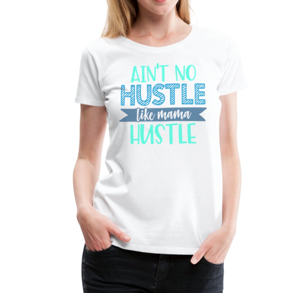 Ain't No Hustle Like Mama Hustle Women’s Premium Shirt - Beguiling Phenix Boutique