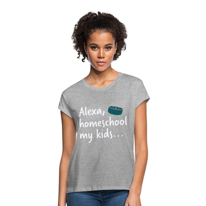 Alexa Homeschool My Kids Women's Relaxed Fit Shirt - Beguiling Phenix Boutique