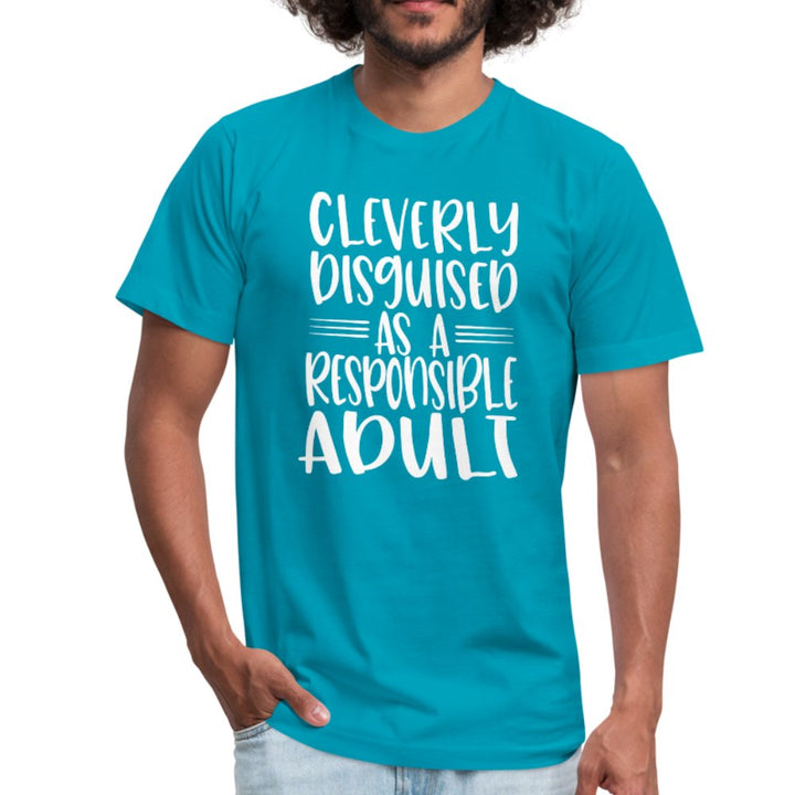 Cleverly Disguised As A Responsible Adult Unisex Shirt - Beguiling Phenix Boutique