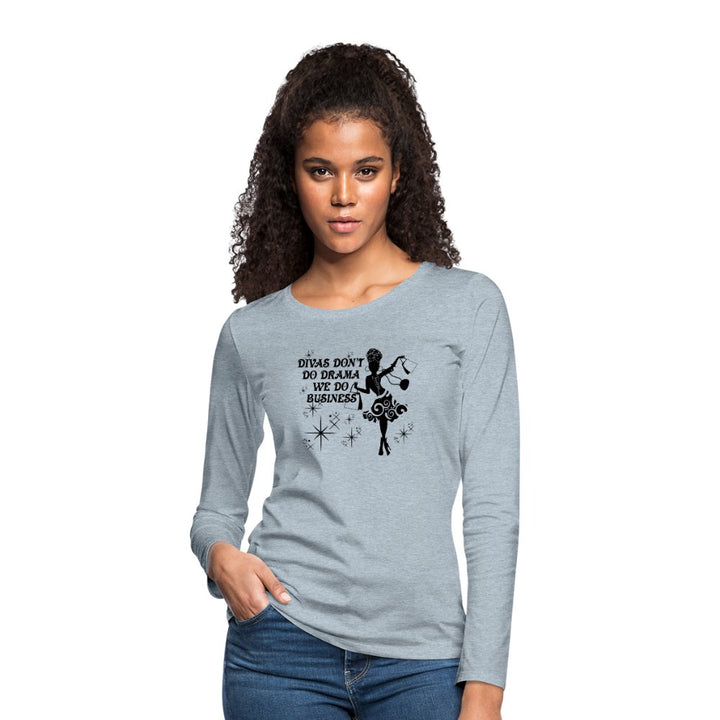 Divas Don't Do Drama Long Sleeve Shirt - Beguiling Phenix Boutique