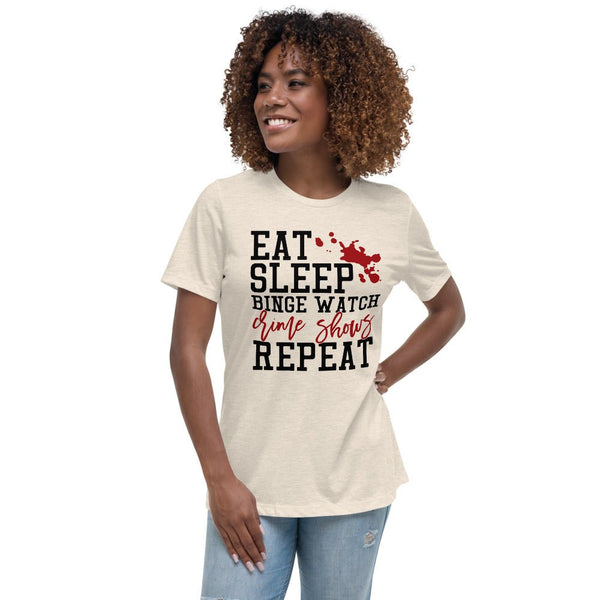 Eat Sleep Binge Watch Crime Shows Women's Relaxed Shirt - Beguiling Phenix Boutique